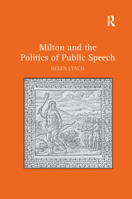 Milton and the Politics of Public Speech by Helen Lynch, 9780367879952