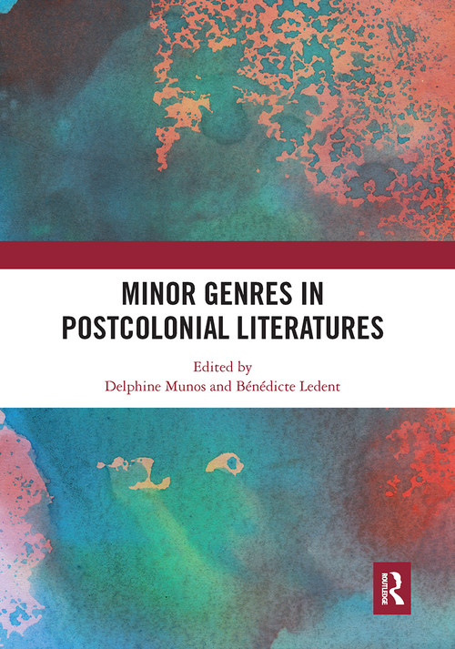 Minor Genres in Postcolonial Literatures by Delphine Munos, Bénédicte Ledent, 9780367661007