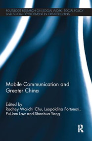 Mobile Communication and Greater China by Rodney Wai-chi Chu, Leopoldina Fortunati, Pui-Lam Law, Shanhua Yang, 9781138107571