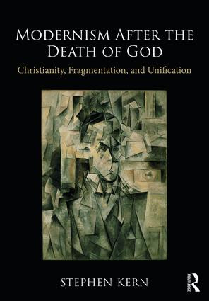 Modernism After the Death of God (Christianity, Fragmentation, and Unification) by Stephen Kern, 9781138094369