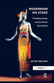 Modernism on Stage (The Ballets Russes and the Parisian Avant-Garde) by Juliet Bellow, 9781138247369