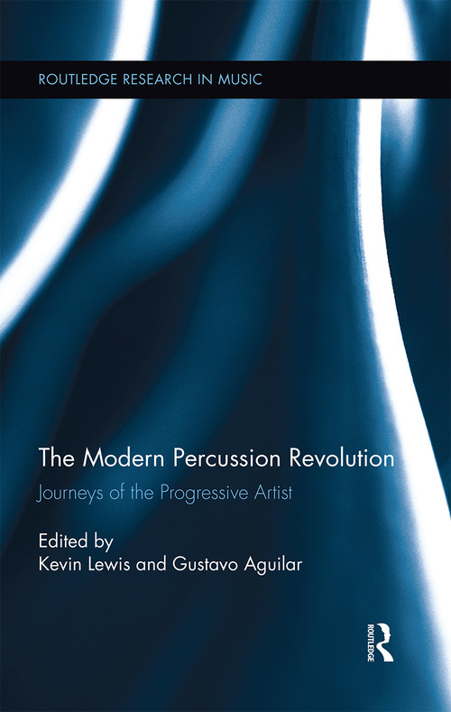 The Modern Percussion Revolution (Journeys of the Progressive Artist) by Kevin Lewis, Gustavo Aguilar, 9780367669560