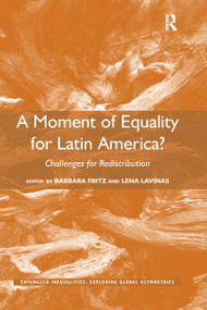 A Moment of Equality for Latin America? (Challenges for Redistribution) by Barbara Fritz, Lena Lavinas, 9780367598013