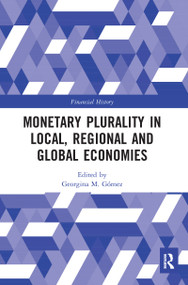 Monetary Plurality in Local, Regional and Global Economies by Georgina M. Gómez, 9780367587598