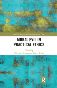 Moral Evil in Practical Ethics by Shlomit Harrosh, Roger Crisp, 9780367666026