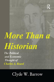 More than a Historian (The Political and Economic Thought of Charles A.Beard) by Clyde Barrow, 9781138512351