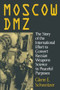 Moscow DMZ: The Story of the International Effort to Convert Russian Weapons Science to Peaceful Purposes by Glenn E. Schweitzer, 9781563246265