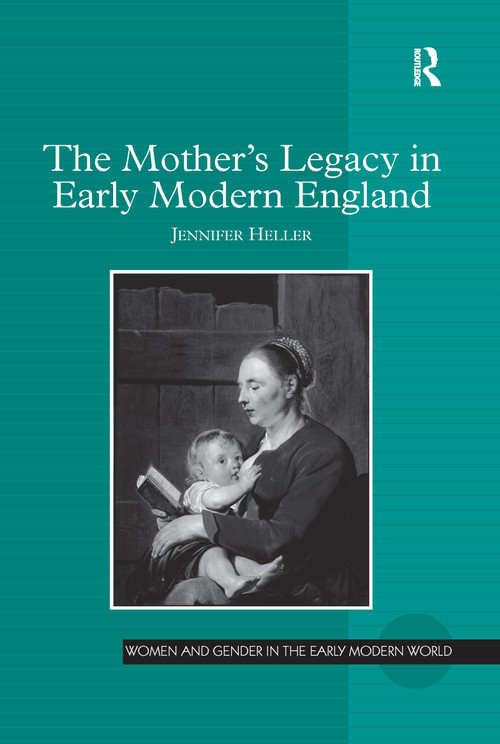 The Mother's Legacy in Early Modern England by Jennifer Heller, 9781138248793