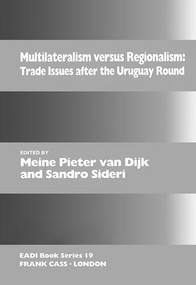 Multilateralism Versus Regionalism (Trade Issues after the Uruguay Round) by Meine Pieter van Dijk, Sandro Sideri, 9781138419254