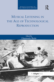 Musical Listening in the Age of Technological Reproduction by Gianmario Borio, 9780367879716