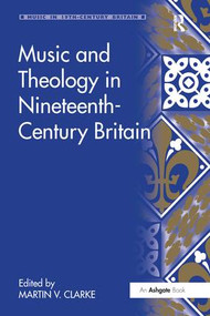 Music and Theology in Nineteenth-Century Britain by Martin Clarke, 9781138249677
