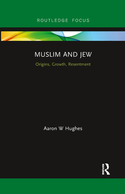 Muslim and Jew (Origins, Growth, Resentment) by Aaron W Hughes, 9780367606626