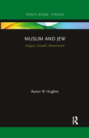 Muslim and Jew (Origins, Growth, Resentment) by Aaron W Hughes, 9780367606626