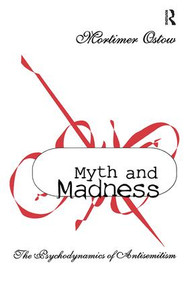Myth and Madness (The Psychodynamics of Anti-Semitism) by Mortimer Ostow, 9781138512443