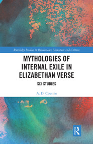 Mythologies of Internal Exile in Elizabethan Verse (Six Studies) by A.D. Cousins, 9780367665029