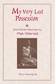 My Very Last Possession and Other Stories by Wan-so Pak, Kyung-Ja Chun, 9780765604293