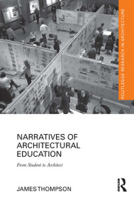 Narratives of Architectural Education (From Student to Architect) by James Thompson, 9780367662417