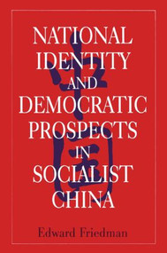 National Identity and Democratic Prospects in Socialist China by Edward Friedman, 9781563244346
