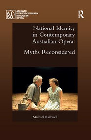 National Identity in Contemporary Australian Opera (Myths Reconsidered) by Michael Halliwell, 9780367231927