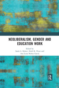 Neoliberalism, Gender and Education Work by Sarah A. Robert, Heidi Pitzer, Ana Luisa Muñoz García, 9780367590086