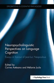 Neuropsycholinguistic Perspectives on Language Cognition (Essays in honour of Jean-Luc Nespoulous) by Corine Astesano, Mélanie Jucla, 9780815356974