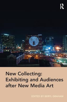 New Collecting: Exhibiting and Audiences after New Media Art by Beryl Graham, 9780815399810