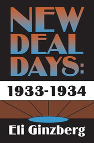 New Deal Days: 1933-1934 by Eli Ginzberg, 9781138512566