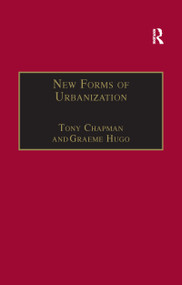 New Forms of Urbanization (Beyond the Urban-Rural Dichotomy) by Graeme Hugo, Tony Champion, 9781138254831