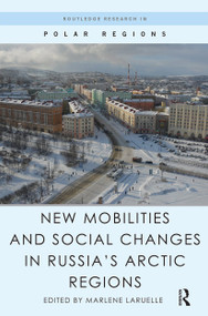 New Mobilities and Social Changes in Russia's Arctic Regions by Marlene Laruelle, 9780367668167