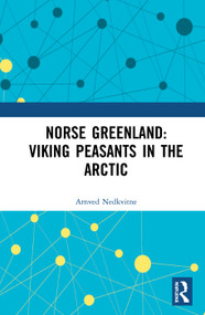 Norse Greenland: Viking Peasants in the Arctic by Arnved Nedkvitne, 9780367585808