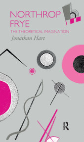 Northrop Frye (The Theoretical Imagination) by Jonathan Hart, 9781138176881