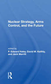 Nuclear Strategy, Arms Control, and the Future by P. Edward Haley, 9780367155902