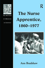 The Nurse Apprentice, 1860-1977 by Ann Bradshaw, 9781138257474