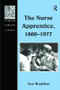 The Nurse Apprentice, 1860-1977 by Ann Bradshaw, 9781138257474