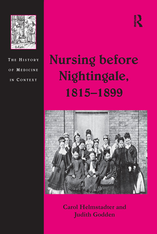 Nursing before Nightingale, 1815-1899 by Carol Helmstadter, Judith Godden, 9781138248885