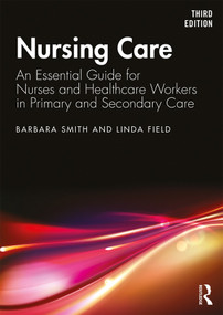 Nursing Care (An Essential Guide for Nurses and Healthcare Workers in Primary and Secondary Care) by Barbara Smith, Linda Field, 9781138389106