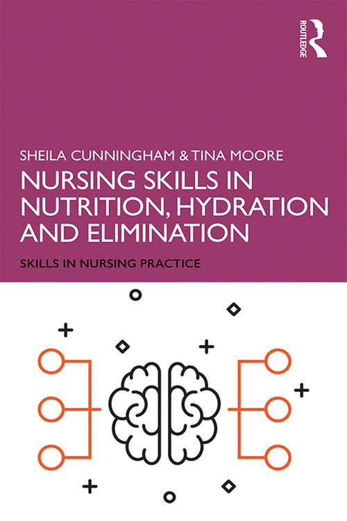 Nursing Skills in Nutrition, Hydration and Elimination by Sheila Cunningham, Tina Moore, 9781138479463