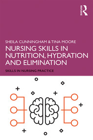 Nursing Skills in Nutrition, Hydration and Elimination by Sheila Cunningham, Tina Moore, 9781138479463