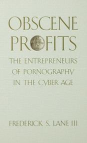 Obscene Profits (Entrepreneurs of Pornography in the Cyber Age) by Frederick Lane, 9780415931038