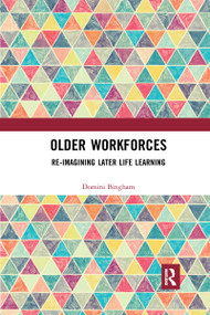 Older Workforces (Re-imagining Later Life Learning) by Domini Bingham, 9780367662103