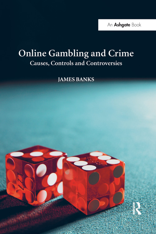 Online Gambling and Crime (Causes, Controls and Controversies) by James Banks, 9780367600525