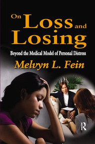 On Loss and Losing (Beyond the Medical Model of Personal Distress) by Melvyn L. Fein, 9781138512726