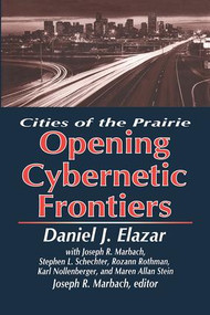 The Opening of the Cybernetic Frontier (Cities of the Prairie) by Marshall DeRosa, Daniel Elazar, 9781138516533