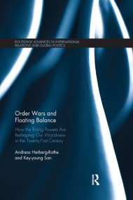 Order Wars and Floating Balance (How the Rising Powers Are Reshaping Our Worldview in the Twenty-First Century) by Andreas Herberg-Rothe, Key-young Son, 9780367141974