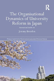 The Organisational Dynamics of University Reform in Japan (International Inside Out) by Jeremy Breaden, 9781138109087