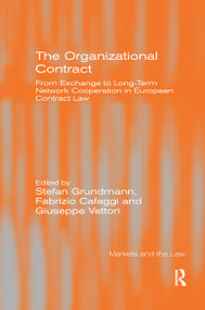 The Organizational Contract (From Exchange to Long-Term Network Cooperation in European Contract Law) by Stefan Grundmann, Fabrizio Cafaggi, 9780367601126