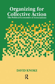 Organizing for Collective Action (The Political Economies of Associations) by David Knoke, 9781138512870