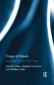 Origin of Kibosh (Routledge Studies in Etymology) by Gerald Cohen, Stephen Goranson, Matthew Little, 9780367597931