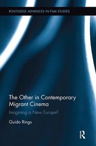 The Other in Contemporary Migrant Cinema (Imagining a New Europe?) by Guido Rings, 9781138599550