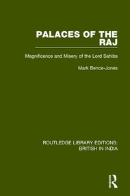 Palaces of the Raj (Magnificence and Misery of the Lord Sahibs) by Mark Bence-Jones, 9781138293427